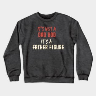 Dad Gift Funny Dad Shirt-It's Not A Dad Bod It's A Father Figure T-shirt Father day Crewneck Sweatshirt